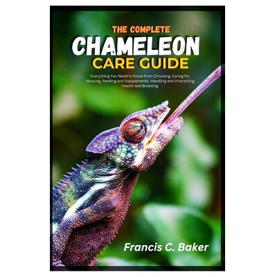 预订 The Complete Chameleon Care Guide: Everything You Need to Know from Choosing, caring for, Housing, Feeding and Supp