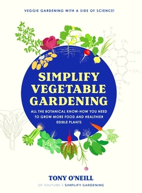 预订 Simplify Vegetable Gardening: All the Botanical Know-How You Need to Grow More Food and Healthier Edible Plants - V