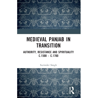 预订 Medieval Panjab in Transition: Authority, Resistance and Spirituality c.1500 – c.1700 转型期的中世纪旁遮普：*、