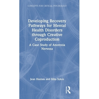 预订 Developing Recovery Pathways for Mental Health Disorders through Creative Coproduction: A Case Study of Anorexia Ne