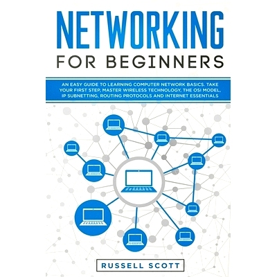 预订 Networking for Beginners: An Easy Guide to Learning Computer Network Basics. Take Your First Step, Master Wireless