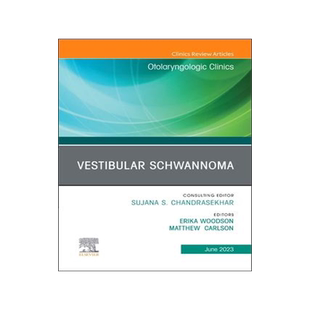 [预订]Vestibular Schwannoma, an Issue of Otolaryngologic Clinics of North America 9780443183706