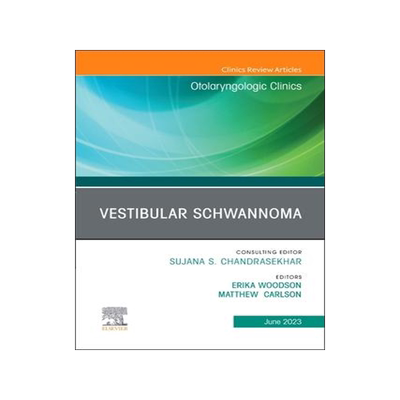 [预订]Vestibular Schwannoma, an Issue of Otolaryngologic Clinics of North America 9780443183706