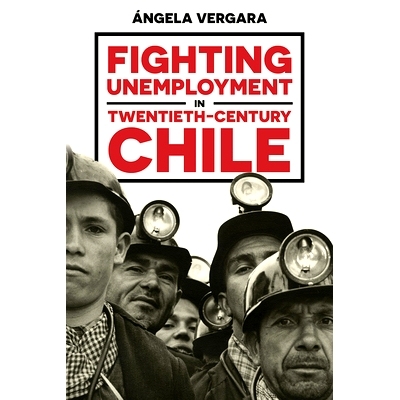 预订 Fighting Unemployment in Twentieth-Century Chile 二十世纪智利的失业斗争: 9780822946793