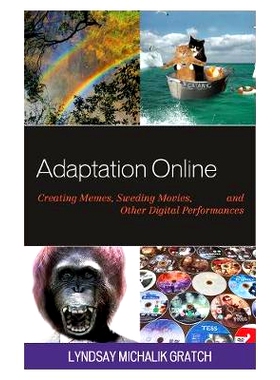 预订 Adaptation Online: Creating Memes, Sweding Movies, and Other Digital Performances 适应在线：创建模因，sweding电影，