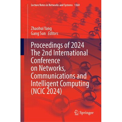 预订 Proceedings of the 2nd International Conference on Networks, Communications and Intelligent Computing (NCIC 2024)