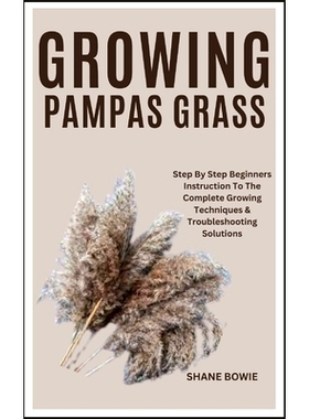 预订 Growing Pampas Grass: Step By Step Beginners Instruction To The Complete Growing Techniques & Troubleshooting Solut