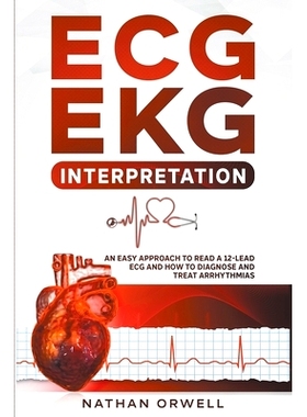 预订 ECG/EKG Interpretation: An Easy Approach to Read a 12-Lead ECG and How to Diagnose and Treat Arrhythmias