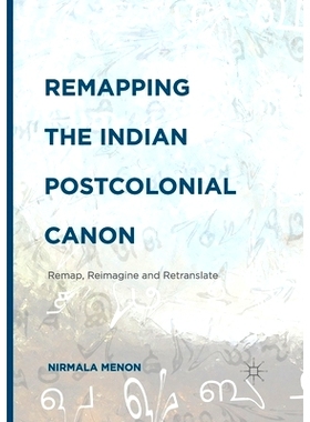 预订 Remapping the Indian Postcolonial Canon: Remap, Reimagine and Retranslate: 9781349711352