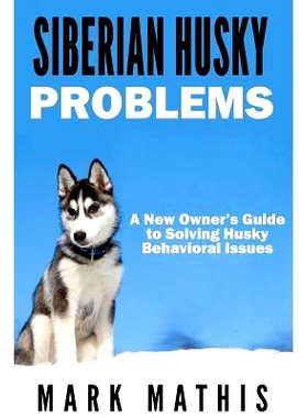 预订 Siberian Husky: Dog Behavior Problems: How to Raise a Well Behaved Siberian Husky: 9781530919437