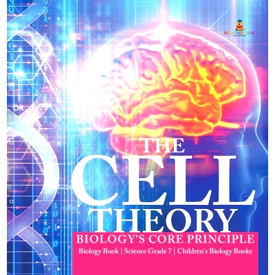 预订 The Cell Theory - Biology’s Core Principle - Biology Book - Science Grade 7 - Children’s Biology Books: 978154197