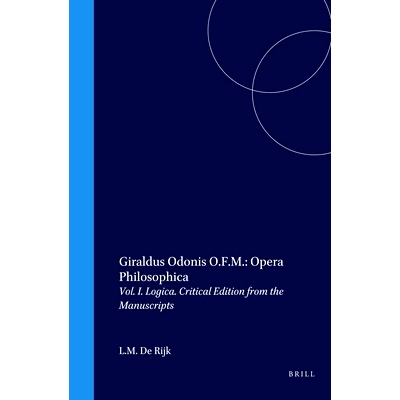 预订 Giraldus Odonis O.F.M.: Opera Philosophica: Vol. I. Logica. Critical Edition from the Manuscripts 奥多尼斯：歌剧哲