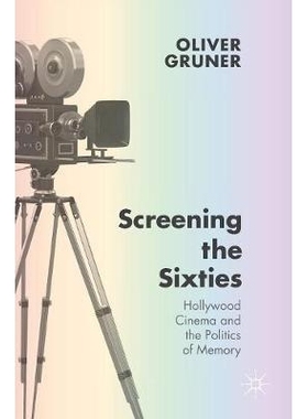 预订 Screening the Sixties: Hollywood Cinema and the Politics of Memory 60年代放映：好莱坞电影与政治学记忆: 978113749632