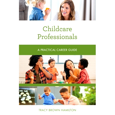 预订 Childcare Professionals: A Practical Career Guide 育儿专业人士：实用职业指南: 9781538159262