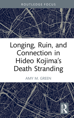 【预订】Longing, Ruin, and Connection in Hideo Kojima’s Death Stranding 9781032223070