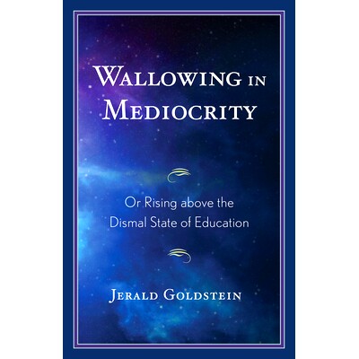 预订 Wallowing in Mediocrity: Or Rising Above the Dismal State of Education 沉溺于平庸：或*教育的惨淡状态: 9781475862942
