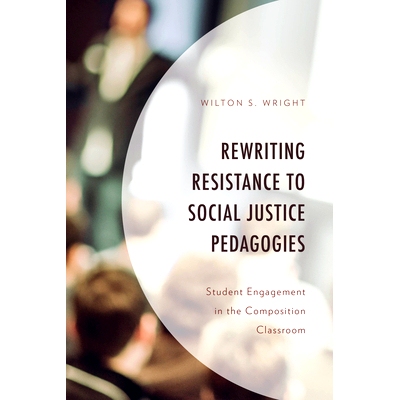 预订 Rewriting Resistance to Social Justice Pedagogies: Student Engagement in the Composition Classroom 改写对社会正义教