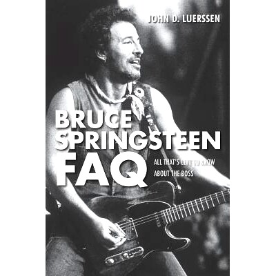 预订 Bruce Springsteen FAQ: All That’s Left to Know About the Boss 布鲁斯·斯普林斯廷常见问题：尚不了解的老板: 97816171
