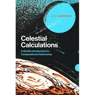 Celestial Calculations: A Gentle Introduction to Computational Astronomy 天体计算：计算天文学的温和介绍: 9780262536639