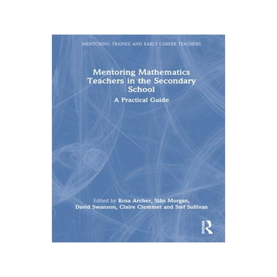 [预订]Mentoring Mathematics Teachers in the Secondary School: A Practical Guide 9780367361358