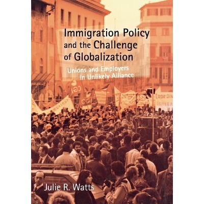 预订 Immigration Policy and the Challenge of Globalization: Unions and Employers in Unlikely Alliance: 9780801439384