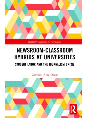 预订 Newsroom-Classroom Hybrids at Universities: Student Labor and the Journalism Crisis 高校的新闻室与教室的混合体：学