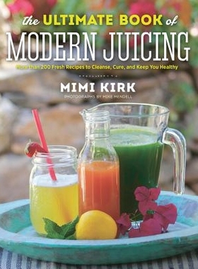 预订 The Ultimate Book of Modern Juicing: More than 200 Fresh Recipes to Cleanse, Cure, and Keep You Healthy 现代果汁*书