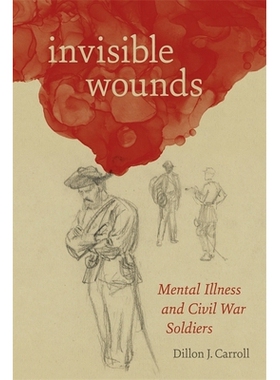 预订 Invisible Wounds: Mental Illness and Civil War Soldiers 隐形伤口：精神疾病与内战士兵: 9780807169667