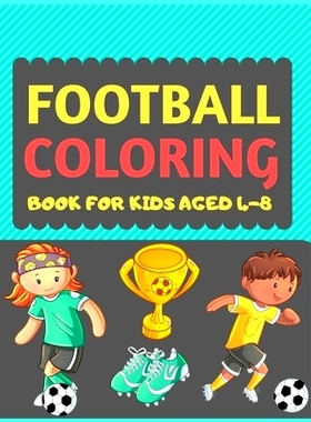 预订 Football Coloring Book For Kids Aged 4-8: A Football colouring activity book for kids. Great Soccer Football activi