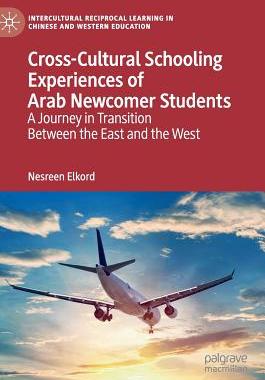 【预订】Cross-Cultural Schooling Experiences of Arab Newcomer Students: A Journey in Transition Between the East a...