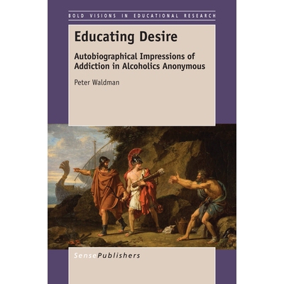 预订 Educating Desire: Autobiographical Impressions of Addiction in Alcoholics Anonymous 教育愿望：对匿名成瘾的自传印象: