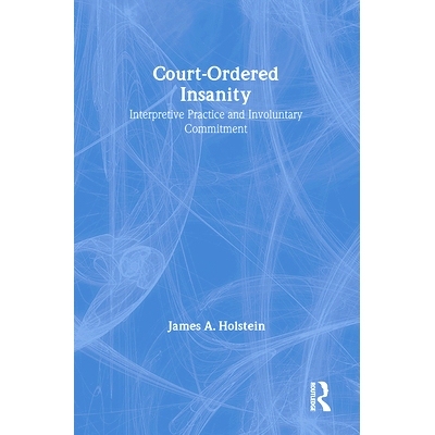 预订 Court-Ordered Insanity: Interpretive Practice and Involuntary Commitment: 9780202304496