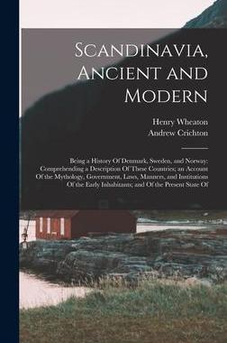 [预订]Scandinavia, Ancient and Modern: Being a History Of Denmark, Sweden, and Norway: Comprehending a Des 9781015970854