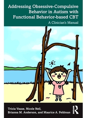 预订 Addressing Obsessive-Compulsive Behavior in Autism with Functional Behavior-based CBT: A Clinician’s Manual 使用基