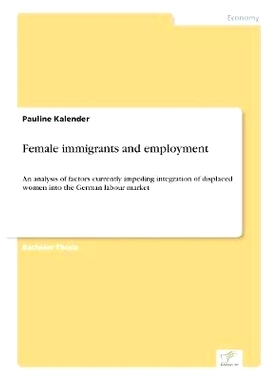 预订 Female immigrants and employment: An analysis of factors currently impeding integration of displaced women into the