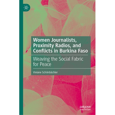 预订 Women Journalists, Proximity Radios and Conflicts in Burkina Faso: Weaving the Social Fabric for Peace 布基纳法索的