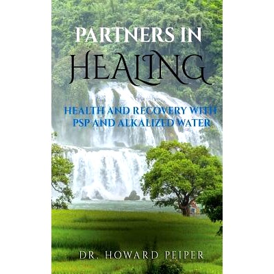 预订 Partners in Healing: Health and Recovery with Alkalized Water and PSP: 9781522813934
