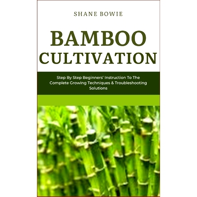 预订 Bamboo Cultivation: Step By Step Beginners Instruction To The Complete Growing Techniques & Troubleshooting Solutio