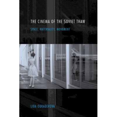 预订 The Cinema of the Soviet Thaw: Space, Materiality, Movement 苏联解冻的电影院：空间、重要性、运动（平装）: 978025302