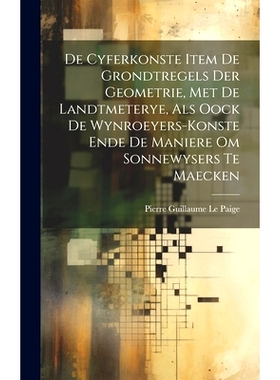 预订 De Cyferkonste Item De Grondtregels Der Geometrie, Met De Landtmeterye, Als Oock De Wynroeyers-Konste Ende De Manie