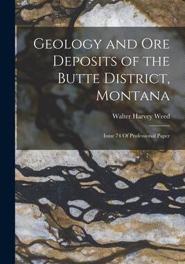 [预订]Geology and Ore Deposits of the Butte District, Montana: Issue 74 Of Professional Paper 9781016612593
