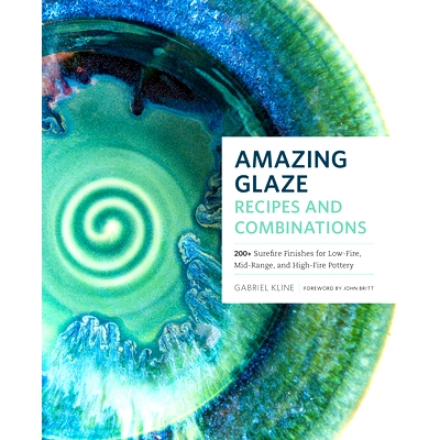 预订 Amazing Glaze Recipes and Combinations: 200+ Surefire Finishes for Low-Fire, Mid-Range, and High-Fire Pottery: 9781