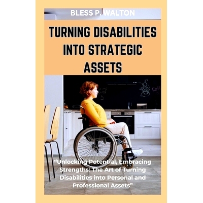 预订 Turning Disabilities Into Strategic Assets: 
