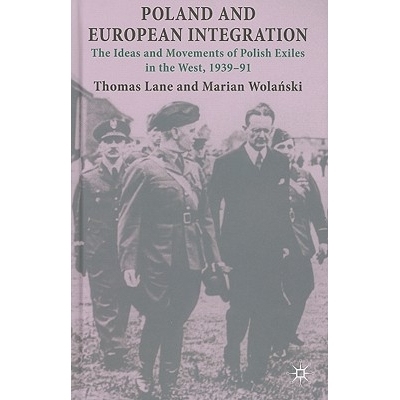 预订 Poland and European Integration: The Ideas and Movements of Polish Exiles in the West, 1939–91: 9780230229372