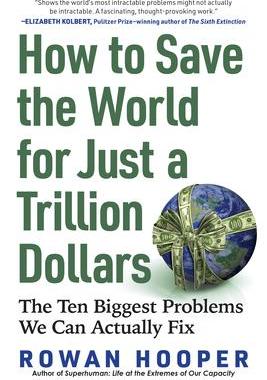 [预订]How to Save the World for Just a Trillion Dollars: The Ten Biggest Problems We Can Actually Fix 9781615198283