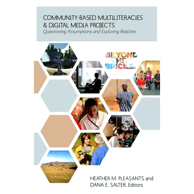 预订 Community-Based Multiliteracies and Digital Media Projects: Questioning Assumptions and Exploring Realities: 978143