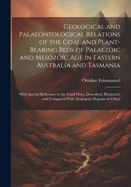 [预订]Geological and Palaeontological Relations of the Coal and Plant-Bearing Beds of Palaezoic and Mesozo 9781021659996
