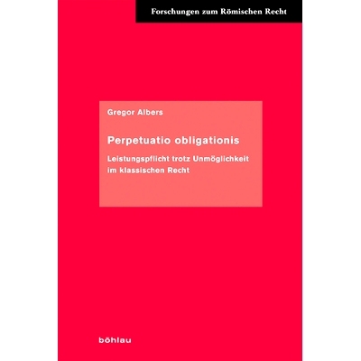 预订 Perpetuatio obligationis: Leistungspflicht trotz Unmöglichkeit im klassischen Recht *义务：尽管古典法中不可能履