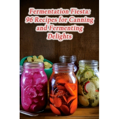 预订 Fermentation Fiesta: 96 Recipes for Canning and Fermenting Delights: 9798861576291