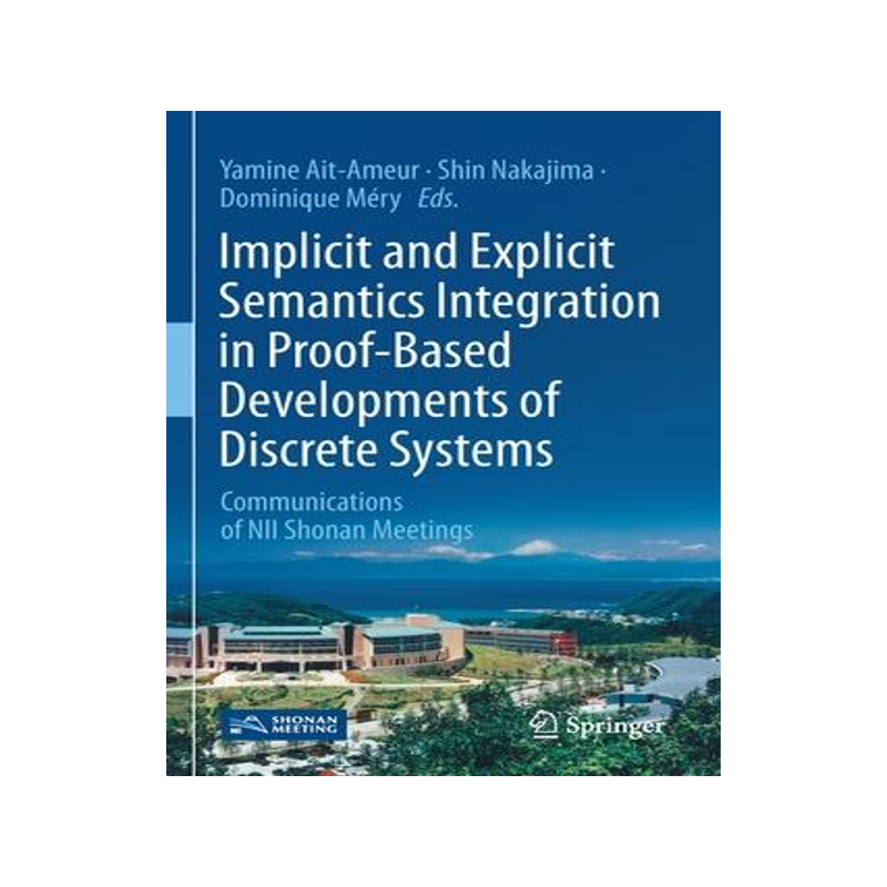 [预订]Implicit and Explicit Semantics Integration in Proof-Based Developments of Discrete Systems 9789811550560